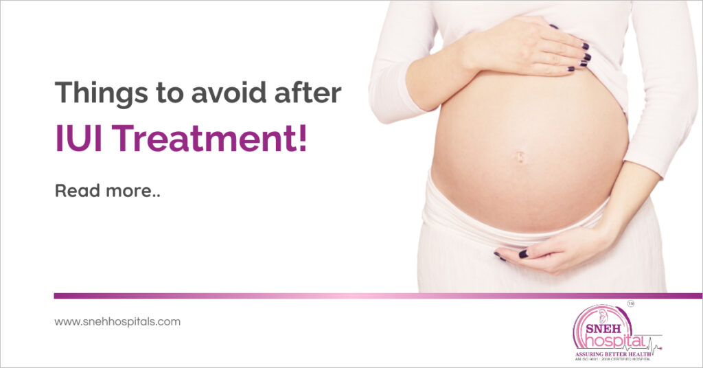 Things one should avoid after IUI Treatment:
