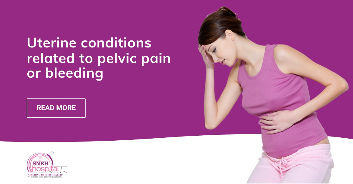 Uterine conditions related to pelvic pain or bleeding